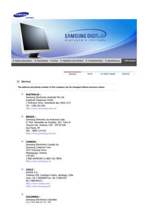 Page 65 
 
 Service  
AUSTRALIA :  
Samsung Electronics Australia Pty Ltd. 
Customer Response Centre 
7 Parkview Drive, Homebush Bay NSW 2127 
Tel : 1300 362 603 
http://www.samsung.com.au/  
 
 
BRAZIL :  
Samsung Eletronica da Amazonia Ltda. 
R. Prof. Manoelito de Ornellas, 303, Terro B 
Chacara Sto. Antonio, CEP : 04719-040 
Sao Paulo, SP 
SAC : 0800 124 421 
http://www.samsung.com.br/  
 
 
CANADA :  
Samsung Electronics Canada Inc. 
Samsung Customer Care 
7037 Financial Drive 
Mississauga, Ontario 
L5N 6R3...