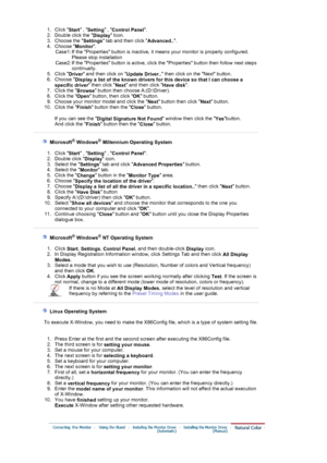 Page 191. Click 
Start , 
Setting , 
Control Panel.  
2. Double click the 
Display Icon.  
3. Choose the 
Settings tab and then click 
Advanced...  
4. Choose 
Monitor.  
5. Click 
Driver and then click on 
Update Driver.. then click on the Next button.  
6. Choose 
Display a list of the known drivers for this device so that I can choose a 
specific driver then click 
Next and then click 
Have disk.  
7. Click the 
Browse button then choose A:(D:\Driver).  
8. Click the 
Open button, then click 
OK button.  
9....