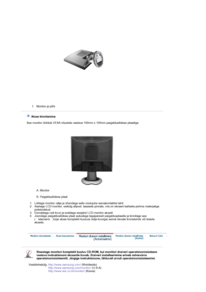 Page 131. Monitor ja põhi  
  Aluse kinnitamine 
   See monitor ühildub VESA nõuetele vastava 100mm x 100mm paigaldusliidese plaadiga.
A. Monitor  
B. Paigaldusliidese plaat  
   1. Lülitage monitor välja ja ühendage selle voolujuhe seinakontaktist lahti.   2. Asetage LCD-monitor, esikülg allpool, tasasele pinnale, mis on ekraani kaitseks pehme materjaliga polsterdatud.  
3. Eemaldage neli kruvi ja eraldage seejärel LCD-monitor aluselt.  
4. Joondage paigaldusliidese plaat aukudega tagapaneeli paigaldusplaadis...