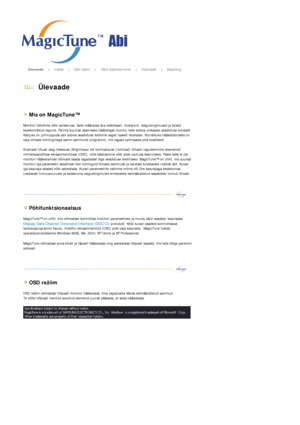 Page 27       Ülevaade      |     Installi     |     OSD režiim     |     Värvi kalibreerimine    |     Desinstalli      |     Veaotsing        
 
 Ülevaade 
 
 
 
 Mis on MagicTune™  
Monitori töövõime võib varieeruda. Selle määravad är a videokaart, hostarvuti, valgustingimused ja teised 
keskkondlikud tegurid. Parima kujutise saamiseks häälestage monitor teile sobiva unikaalse seadistuse kohaselt. 
Kahjuks on juhtnuppude abil sobiva seadistuse leidmine sa geli raskelt teostatav. Korralikuks häälestamiseks on...