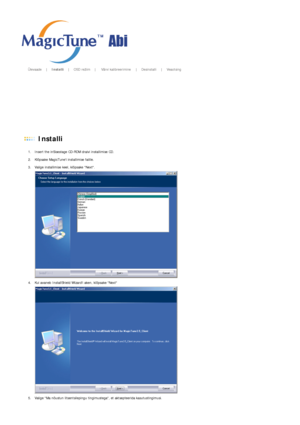 Page 28       Ülevaade    |    Installi    |    OSD režiim    |    Värvi kalibreerimine   |    Desinstalli     |    Veaotsing       
 
 Installi  
1. Insert the inSisestage CD-ROM draivi installimise CD.  
2. Klõpsake MagicTunei installimise failile.  
3. Valige installimise keel, klõpsake Next. 
  
4. Kui avaneb InstallShield Wizardi aken, klõpsake Next  
  
5. Valige Ma nõustun litsentsilepingu tingimustega, et aktsepteerida kasutustingimusi. 
 