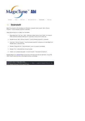 Page 40       Ülevaade     |     Installi     |     OSD režiim     |     Värvi kalibreerimine    |     Desinstalli     |     Veaotsing        
 
 Desinstalli 
MagicTune programmi võib eemaldada  ainult Windowsi juhtpaneelil olevat suvandit Add or Remove 
Programs (Lisa või eemalda programme) kasutades.  
Läbige järgmised sammud,  et MagicTunei eemaldada. 
1. Minge alajaotusse [Tusk Tray]  [S tart]  [Settings] ja valige menüüs [Control Panel]. Kui programm 
töötab operatsioonisüsteemis Windows XP, mi nge [Start]...