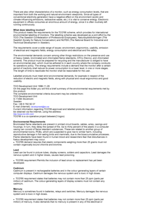 Page 56There are also other characteristics of a monitor, such as energy consumption levels, that are 
important from both the working and natural environment viewpoints. Since all types of 
conventional electricity generation have a negative effect on the environment (acidic and 
climate-influencing emissions, radioactive waste, etc.) it is vital to conserve energy. Electronic 
equipment in offices consumes an enormous amount of energy, since it is often routinely left 
running continuously. 
What does...