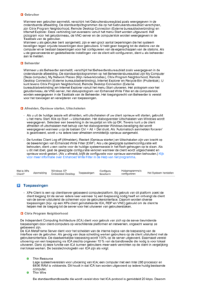 Page 22 
 
 
 
 
 Gebruiker
 Wanneer een gebruiker aanmeldt, verschijnt het Gebruikersbureaublad zoals weergegeven in de 
onderstaande afbeelding. De standaardpictogrammen die op het Gebruikersbureaublad verschijnen, 
zijn Citrix Program Neighborhood, Remote Desktop Connection (Externe bureaubladverbinding) en 
Internet Explorer. Deze verbinding kan eveneens vanuit het menu Start worden uitgevoerd. Het 
pictogram voor het geluidsniveau, de VNC-server en de computerklok worden weergegeven in de 
Taakbalk van de...