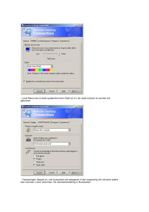 Page 28 
 
- Local Resources (Lokale systeembronnen) Geef op of u de vaste schijven en poorten wilt 
gebruiken. 
 
 
- Toepassingen: Bepaal of u het bureaublad wilt weergeven of een toepassing wilt uitvoeren iedere 
keer wanneer u bent verbonden. De standaardinstelling is ‘Bureaublad’. 
 
 
 