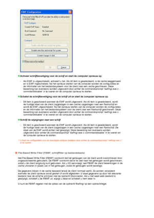 Page 31 
 
   
  
  Activeer schrijfbeveiliging voor de schijf en start de computer opnieuw op.
 
-
Als EWF is uitgeschakeld, activeert u het. Als dit item is geselecteerd, is de cache leeggemaakt 
en is EWF ingeschakeld. Na het opnieuw starten van de computer worden de configuraties en 
de informatie van het bestandssysteem voor de client naar een cache geschreven. Deze 
bewerking kan eveneens worden uitgevoerd door achter de commandoprompt “ewfmgr.exe c: -
commitanddisable” in te voeren en de computer opnieuw...