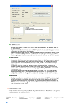 Page 32 
   
  
  De FBWF instellen 
 
- Huidige FBWF-status (Current FBWF status): Geeft de huidige status van de FBWF weer (in- 
of uit
geschakeld).
- Opstartopdracht (Boot command): toont de FBWF-opdracht die zal worden toegepast wanneer 
het systeem de volgende keer wordt gestart.
- Gebruikt geheugen (Used memory): Geeft aan hoeveel RAM de FBWF gebruikt. Als de huidige 
status is ingesteld op Uitgeschakeld, wordt het gebruikte geheugen weergegeven als 0 kB.
-Maximum
geheugen (Maximum memory): Geeft het...