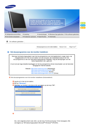 Page 36 
 
 
Het stuurprogramma voor de monitor installeren
Wanneer het besturingssysteem naar het stuurprogramma voor het beeldscherm vraagt, doet u de 
meegeleverde cd in het cd-rom-station van de computer. De installatieprocedure van het 
stuurprogramma is niet  voor alle besturingssystemen hetzelfde. Volg de aanwijzingen van het 
besturingssysteem dat u gebruikt.    
U kunt ook een lege diskette klaarleggen en het stuurprogramma (driver) downloaden van de hieronder  aangegeven Internet website.   
Website :...