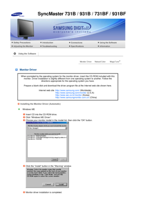 Page 22 
 
 
 
 Monitor Driver 
When prompted by the operating system for the monitor driver, insert the CD-ROM included with this monitor. Driver installation is slightly different from one operating system to another. Follow the 
directions appropriate for the operating system you have.    
Prepare a blank disk and download the driver program file at the Internet web site shown here.  
 
Internet web site : http://www.samsung.com/  (Worldwide)
http://www.samsung.com/monitor  (U.S.A)...