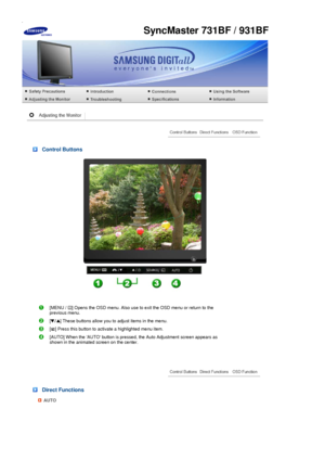 Page 49 
 
 
 Control Buttons 
 
[MENU /  ] Opens the OSD menu. Also use to exit the OSD menu or return to the 
previous menu. 
[ ] These buttons allow you to adjust items in the menu.
[ ] Press this button to activate a highlighted menu item. 
[AUTO] When the AUTO button is pressed, the Auto Adjustment screen appears as 
shown in the animated screen on the center.
 
 Direct Functions 
AUTO
SyncMaster 731BF / 931BF
 