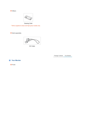 Page 18 
 
 
 
 
 
 
 
 
Others
 
 Cleaning Cloth
 
 
Will be applied to black and high gloss models only.
Sold separately
  
 DVI Cable  
 
 
 Your Monitor
Front 
 