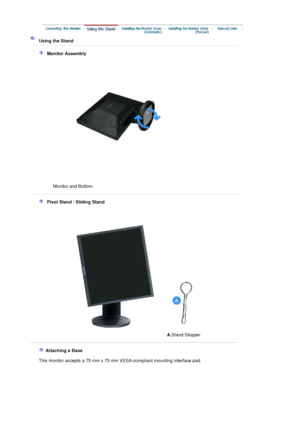 Page 15 
 Using the Stand 
 
   Monitor Assembly 
Monitor and Bottom   
   Pivot Stand / Sliding Stand
A.Stand Stopper
 
    Attaching a Base 
    This monitor accepts a 75 mm x 75 mm  VESA-compliant mounting interface pad.
 