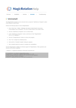 Page 57Overview | Installation | Interface | Uninstall |Troubleshooting 
 
 Uninstall 
The MagicRotation program can be removed only by using the Add/Remove Programs option 
of the Windows Control Panel.  
Perform the following steps to remove MagicRotation. 
1. Go to [Task Tray]  [Start]  [Settings] and select [Control Panel] in the menu.  
If the program runs on Windows™ XP, go to [Control Panel] in the [Start] menu.  
 
2. Click the Add/Remove Programs icon in Control Panel.  
 
3. In the Add/Remove Programs...