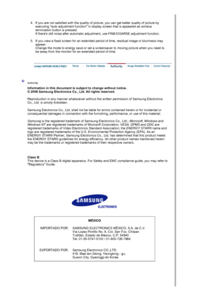 Page 60 
4. If you are not satisfied with the quality of picture, you can get better quality of picture by 
executing auto adjustment function in display screen that is appeared as window 
termination button is pressed. 
If theres still noise after automatic adjust ment, use FINE/COARSE adjustment function.  
 
5. If you view a fixed screen for an extended period of time, residual image or blurriness may 
appear. 
Change the mode to energy save or set a screensaver to moving picture when you need to 
be away...