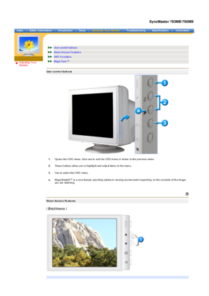 Page 39 
Adju sting Yo ur 
Monitor 
 
 Us er c on trol butt ons  
Direct-Access Fe ature s  
OSD  Fu nc tion s 
Magic Tune ™ 
User control buttons
 
 1.
Op ens  the O SD  menu. Als o us e to  ex it t he O SD m enu or  re turn  to the p rev ious  menu . 
2. Thes e b uttons  allow y ou t o highlig ht and a dju st  item s  in t he men u.
3. Us e to s elec t the O SD  menu .
a. Magic Bright2™  is  a ne w fea ture  prov iding opt imu m v ie wing env iron ment d epending  on the c on tents  of th e im age 
you  are...
