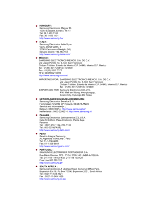 Page 751039, Budapest, Lehel u. 15-17. 
Tel: 36 1 453 1100 
Fax: 36 1 453 1101 
http://www.samsung.hu/ 
ITALY : 
Samsung Electronics Italia S.p.a. 
Via C. Donat Cattin, 5 
20063 Cernusco s/Naviglio (MI) 
Servizio Clienti: 199.153.153 
http://www.samsung-italia.com/  
NETHERLANDS/BELGIUM/LUXEMBOURG :  
Samsung Electronics Benelux B. V. 
Fleminglaan 12 2289 CP Rijiswijk, NEDERLANDS 
Service and informatielijn ;  
Belgium :0800-95214,  http://www.samsung.be/  
Netherlands : 0800-2295214,  http://www.samsung.nl/...