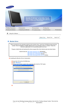 Page 42 
 
 Monitor Driver 
When prompted by the operating system for the monitor driver, insert the CD-ROM included with this monitor. Driver installation is slightly different from one operating system to another. Follow the  directions appropriate for the operating system you have.  
 
Prepare a blank disk and download the driver program file at the Internet web site shown below.  
 
Internet web site : http://www.samsung.com/ (Worldwide)
http://www.samsung.com/monitor  (U.S.A)
http://www.sec.co.kr/monitor...