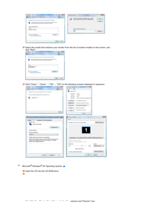 Page 45 
   
   
Select the model that matches your monitor from the list of monitor models on the screen, and 
click Next.  
  
 
Click Close
→ Close 
→ OK 
→ OK on the following screens displayed in sequence. 
   
   
Microsoft® Windows® XP Operating System  
 
Insert the CD into the CD-ROM drive.
Click Start 
→ Control Panel then click the Appearance and Themes icon.  
 