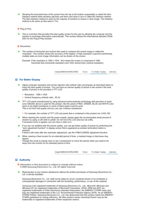 Page 78 
 
 
 
 
 
Showing the horizontal lines of the screen from the top to the bottom sequentially is called the Non-
Interlace method while showing odd lines and then even lines in turn is called the Interlace method. 
The Non-Interlace method is used for the majority of monitors to ensure a clear image. The Interlace 
method is the same as that used in TVs.
Plug & Play
This is a function that provides the best quality screen for the user by allowing the computer and the 
monitor to exchange information...