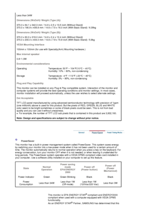 Page 79Less than 34W 
Dimensions (WxDxH)/ Weight (Type (A))
370.0 x 64.1 x 342.3 mm / 14.6 x 2.5 x 13.5 inch (Without Stand) 
370.0 x 190.9 x 406.8 mm / 14.6 x 7.5 x 16.0 inch (With Basic Stand) / 6.35kg
Dimensions (WxDxH)/ Weight (Type (B))
370.0 x 60.3 x 316.0 mm / 14.6 x 2.4 x 12.4 inch (Without Stand) 
370.0 x 200.0 x 404.0 mm / 14.6 x 7.9 x 15.9 inch (With Basic Stand) / 5.8kg
VESA Mounting Interface
100mm x 100mm (for use with Specialty(Arm) Mounting hardware.)
Max internal speaker
0.8~1.0W
Environmental...
