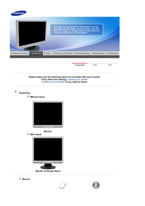 Page 12 
 
 
Please make sure the following items are included with your monitor. If any items are missing,  contact your dealer. 
Contact a local deale
rto buy optional items.   
 
 
 
 
 Unpacking 
   
 Without stand 
 
  Monitor
  
 With stand 
 
  Monitor & Simple Stand
 
 
  
 Manual  
 