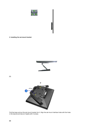 Page 35 
 
 
2. Installing the set-mount bracket  
 
 
(1)  
Fold the base and put the set-mount bracket into it. Align the set-mount interface holes with the holes 
in the base 
A and secure it tightly with 2 screws. 
 
 
 
(2) 
 