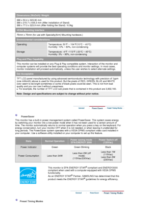 Page 78Dimensions (WxDxH)/ Weight
388 x 50.4 x 323.90 mm 
388 x 215.7 x 406.3 mm (After installation of Stand) 
388 x 77.0 x 323.9 mm (After folding the Stand) / 6.0kg
VESA Mounting Interface
75mm x 75mm (for use with Specialty(Arm) Mounting hardware.)
Environmental considerations
OperatingTemperature: 50°F ~ 104°F(10°C ~ 40°C)  
Humidity: 10% ~ 80%, non-condensing
StorageTemperature: -4°F ~113°F (-20°C ~ 45°C)  
Humidity: 5% ~ 95%, non-condensing
Plug and Play Capability
This monitor can be inst alled on any...