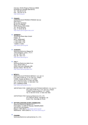 Page 87 Ciencies, 55-65 (Poligono Pedrosa) 08908 
Hospitalet de Llobregat (Barcelona) 
Tel. : (93) 261 67 00 
Fax. : (93) 261 67 50 
http://samsung.es/
 
 
 
FRANCE :  
SAMSUNG ELECTRONIC S FRANCE Service 
Paris Nord 2 
66 rue des Vanesses 
BP 50116 Villepinte 
95950 Roissy CDG Cedex 
Tel : 08 25 08 65 65 
Fax : 01 48 63 06 38 
http://www.samsungservices.com/  
 
 
GERMANY :  
TELEPLAN Rhein-Main GmbH 
Feldstr. 16 
64331 Weiterstadt 
T. 06151/957-1306 
F. 06151/957-1732 
* EURO 0.12/Min 
http://www.samsung.de/...