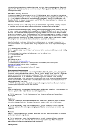 Page 93climate-influencing emissions, radioactive waste, etc.) it is vital to conserve energy. Electronic 
equipment in offices consumes an enormous amount of energy, since it is often routinely left 
running continuously. 
What does labelling involve?  
This product meets the requirements for the TCO95 scheme, which provides for international 
environmental labelling of monitors. The labelling scheme was developed as a joint effort by the 
TCO (The Swedish Confederatio n of Professional Employees),...
