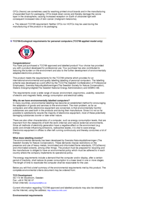 Page 94CFCs (freons) are sometimes used for washing printed circuit boards and in the manufacturing 
of expanded foam for packaging. CFCs break down ozone and thereby damage the ozone 
layer in the stratosphere, causing increased reception on Earth of ultraviolet light with 
consequent increased risks of skin cancer (malignant melanoma).  
zThe relevant TCO95 requirement: Neither CFCs nor HCFCs may be used during the 
manufacturing of the product or its packaging. 
 
TCO99-Ecological requirements for personal...