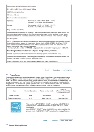 Page 52Dimensions (WxHxD)/ Weight (With Stand) 
511 x 417.8 x 217.3 mm (With Stand) / 4.9 kg  
VESA Mounting Interface
100 mm x 100 mm 
Environmental considerations
Operating Temperature : 10°C ~ 40°C (50°F ~ 104°F)  
Humidity : 10% ~ 80%, non-condensing 
Storage Temperature : -20°C ~ 45°C (-4°F ~ 113°F) 
Humidity : 5% ~ 95%, non-condensing 
Plug and Play Capability
This monitor can be installed on any Plug & Play compatible system. Interaction of the monitor and 
computer systems will provide the best...