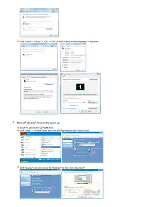 Page 36 
    
 
Click Close→ Close → OK → OK on the following screens displayed in sequence. 
   
   
Microsoft® Windows® XP Operating System  
 
Insert the CD into the CD-ROM drive.
Click Start → Control Panel then click the Appearance and Themes icon.  
  
 
Click Display icon and choose the Settings tab then click Advanced.  
  
 