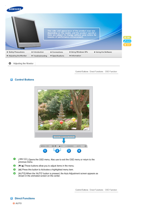 Page 42 
 
 
 Control Buttons 
  
[ ] Opens the OSD menu. Also use to exit the OSD menu or return to the 
previous menu. 
[ ] These buttons allow you to adjust items in the menu.
[ ] Press this button to Activates a highlighted menu item. 
[AUTO] When the AUTO button is pressed, the Auto Adjustment screen appears as 
shown in the animated screen on the center.
 
 Direct Functions 
AUTO
 