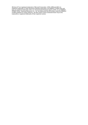 Page 69 
  Windows NT are registered trademarks of Microsoft Corporation; VESA, DPM and DDC are 
registered trademarks of Video Electronics Standard Association; the ENERGY STAR® name and 
logo are registered trademarks of the U.S. Environmental Protection Agency (EPA). As an ENERGY 
STAR® Partner, Samsung Electronics Co., Ltd. has determined that this product meets the ENERGY 
STAR® guidelines for energy efficiency. All other product names mentioned herein may be the 
trademarks or registered trademarks of...