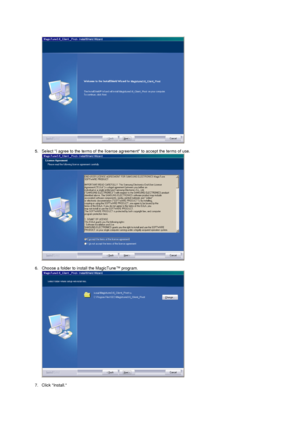 Page 29  
 
5. Select I agree to the terms of the license agreement to accept the terms of use.  
  
 
6. Choose a folder to install the MagicTune™ program. 
  
 
7. Click Install. 
 