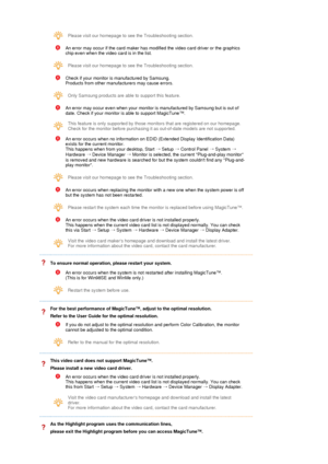 Page 37 Please visit our homepage to see the Troubleshooting section. 
 
An error may occur if the card maker has modified the video card driver or the graphics 
chip even when the video card is in the list. 
 
Please visit our homepage to see the Troubleshooting section. 
 
Check if your monitor is manufactured by Samsung. 
Products from other manufacturers may cause errors.  
 
Only Samsung products are able to support this feature. 
 
An error may occur even when your monitor is manufactured by Samsung but...