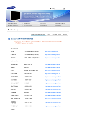 Page 72 Model
 
 
 Contact SAMSUNG WORLDWIDE
If you have any questions or comments relating to Samsung products, please contact the 
SAMSUNG customer care center. 
North America
U.S.A 1-800-SAMSUNG (7267864) http://www.samsung.com 
CANADA 1-800-SAMSUNG (7267864) http://www.samsung.com/ca 
MEXICO 01-800-SAMSUNG (7267864) http://www.samsung.com/mx 
Latin America
ARGENTINE 0800-333-3733 http://www.samsung.com/ar 
BRAZIL 4004-0000 http://www.samsung.com/br 
CHILE 800-726-7864 (SAMSUNG) http://www.samsung.com/cl...