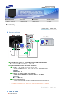 Page 17  
Model 
 
 
 Connecting Cables
Co nnect the power cord for yo ur monitor to the  po we r port on the  ba ck of the mon itor.  
Plug  the power co rd fo r the  monitor in to a nearby outle t. 
 
Us e a  co nnection appropriate to the c omputer you are u sing. 
 
Us in g the D-sub (Ana log ) conne cto r on the  video  ca rd.  
- Co nnect the signal cable to  the 15-pin , D-sub port on the  bac k of you r mo nitor.   
 
 [RGB  IN] 
 Us in g the DVI (Digita l) c onnector o n the video card.  
- Co nnect...