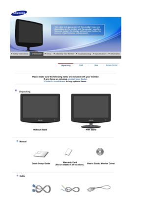 Page 11 
 
 
Please make sure the following items are included with your monitor. If any items are missing,  contact your dealer.  
Contact a local deale
rto buy optional items.
 
 
 
 Unpacking 
Without Stand With Stand
 
 
   Manual  
 
 
Quick Setup Guide Warranty Card (Not available in all locations)Users Guide, Monitor Driver 
 
 
     Cable
   
 