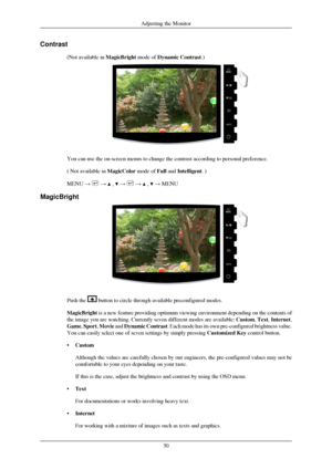 Page 31Contrast
(Not available in  MagicBright mode of Dynamic Contrast.) You can use the on-screen menus to change the contrast according to pers\
onal preference.
( Not available in 
MagicColor mode of Full and Intelligent. )
MENU →   →   ,   →   →   ,   → MENU
MagicBright Push the   button to circle through available preconfigured modes.
MagicBright is a new feature providing optimum viewing environment depending on the\
 contents of
the image you are watching. Currently seven different modes are availabl\...