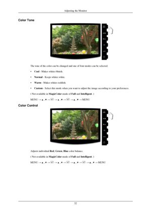 Page 33Color Tone
The tone of the color can be changed and one of four modes can be select\
ed.
•
Cool - Makes whites bluish.
• Normal - Keeps whites white.
• Warm - Makes whites reddish.
• Custom - Select this mode when you want to adjust the image according to your \
preferences.
( Not available in  MagicColor mode of Full and Intelligent. )
MENU →   ,   →   →   ,   →   →   ,   → MENU
Color Control Adjusts individual 
Red, Green, Blue color balance.
( Not available in  MagicColor mode of Full and Intelligent....