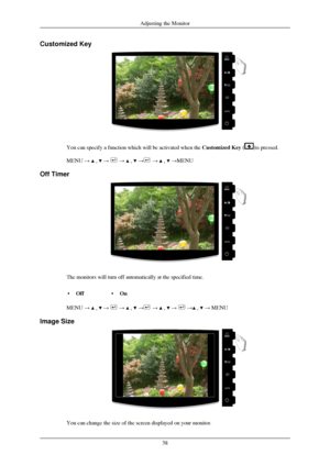 Page 39Customized Key
You can specify a function which will be activated when the 
Customized Key ( )is pressed.
MENU →   ,   →   →   ,   →  →   ,   →MENU
Off Timer The monitors will turn off automatically at the specified time.
• Off •On
MENU →   ,   →   →   ,   →  →   ,   →   →  ,   → MENU
Image Size You can change the size of the screen displayed on your monitor. Adjusting the Monitor
38 