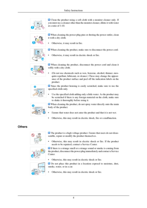 Page 5 Clean the product using a soft cloth with a monitor cleaner only. If
you must use a cleaner other than the monitor cleaner, dilute it with wa\
ter
at a ratio of 1:10.  When cleaning the power plug pins or dusting the power outlet, clean
it with a dry cloth.
•
Otherwise, it may result in fire.  When cleaning the product, make sure to disconnect the power cord.
•
 Otherwise, it may result in electric shock or fire.  When cleaning the product, disconnect the power cord and clean it
softly with a dry...