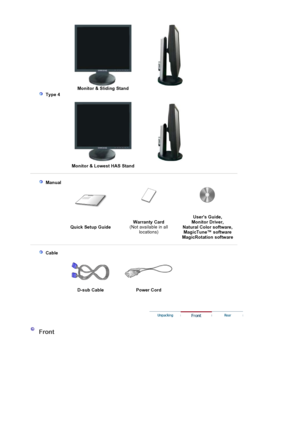 Page 19Monitor & Sliding Stand
 Type 4 
Monitor & Lowest HAS Stand
 Manual
Quick Setup Guide Warranty Card
(Not available in all 
locations) Users Guide, 
Monitor Driver, 
Natural Color software,  MagicTune™ software  
Ma
gicRotation software
 Cable
D-sub Cable  Power Cord 
Front
 