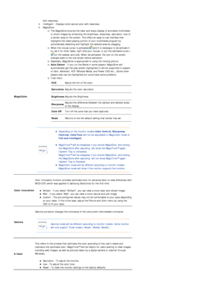 Page 38MagicColor 
with clearness.  
4. Intelligent : Displays vivid natural color with clearness.  
5. MagicZone 
{The MagicZone ensures the clear and sharp display of animated multimedia 
or photo images by enhancing the brightness, sharpness, saturation, Hue of 
a certain area on the screen. This offers an easy-to-use interface that 
highlights the video-playing portion of your multimedia program by 
automatically detecting and highlight the desired area by dragging.  
{When the mouse cursor is activated(...