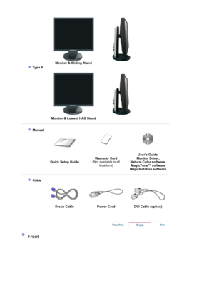 Page 11Monitor & Sliding Stand
 Type 4 
Monitor & Lowest HAS Stand
 Manual
Quick Setup Guide Warranty Card
(Not available in all 
locations) Users Guide, 
Monitor Driver, 
Natural Color software,  MagicTune™ software  
Ma
gicRotation software
 Cable
D-sub Cable  Power Cord  DVI Cable (option)
Front
 