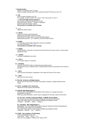 Page 162. Number button 
Selects TV channels in the TV mode.  
Used to change channels when PIP is selected and the PIP Source is set to TV.  
3. +100  
Press to select channels over 100.  
For example, to select channel 121, press +100, then press 2 and 1. 
-
/-- (One/Two-Digit channel selection )Use to select a channel numbered ten or over.  
Press this button, and the -- symbol is displayed.  
Enter the two-digit channel number.  
This function is available only in Europe. 
4. -  + 
Adjusts the audio volume....