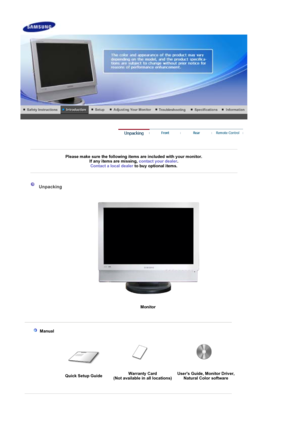 Page 10     
Please make sure the following items are included with your monitor. If any items are missing,  contact your dealer.
Contact a local deale
rto buy optional items.
Unpacking 
Monitor
 Manual
Quick Setup Guide Warranty Card (Not available in all locations)Users Guide, Monitor Driver, 
Natural Color software
 
 