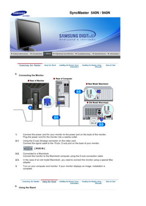 Page 31Connecting the Monitor 
1.Connect the power cord
 for your monitor to the power port on the back of the monitor. 
Plug the power cord  for the monitor into a nearby outlet.
2-1. Using the D-sub (Analo
g) connector on the video card. 
Connect the signal cable to the 15-pin,  D-sub port on the back of your monitor. 
[ RGB IN ]
2-2. Connected to a Macintosh. 
Connect the monito
r to the Macintosh computer using the  D-sub connection cable.
2-3. In the case of an old model 
Macintosh, you need to connect the...