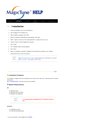 Page 53       Overview     |     Installation      |     OSD Mode     |     Color 
Calibration    
|     Uninstall     |     Troubleshooting        
 
 Installation  
1. Insert the installation CD into the CD-ROM drive.  
2. Click the MagicTune™ installation file.  
3. Select installation Language, Click Next.  
4. When the Installation Shield Wiza rd window appears, click Next.  
5. Select I agree to the term s of the license agreement to accept the terms of use.  
6. Choose a folder to install the MagicTune™...
